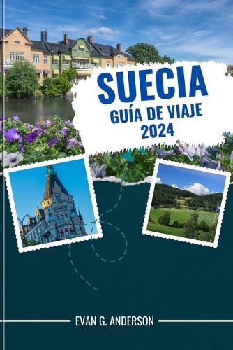 Guía de Viaje de Suecia 2024: Experiencias inolvidables: su guía esencial de Suecia, que incluye los principales lugares de interés, selecciones fuera de lo común y conocimientos