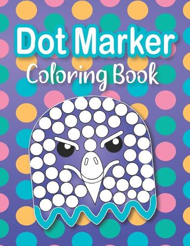 Dot Marker Coloring Book: Cute Animals Easy Guided BIG DOTS - Do a dot page a day - Gift For Kids Ages 1-3, 2-4, 3-5, Baby, Toddler, Preschool, Art Paint Daubers Kids Activit