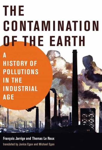 The Contamination of the Earth: A History of Pollutions in the Industrial Age(History for a Sustainable Future)