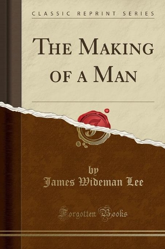 The Making of a Man (Classic Reprint)
