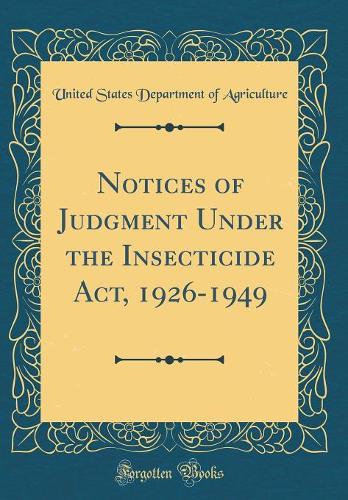 Notices of Judgment Under the Insecticide Act, 1926-1949 (Classic Reprint)