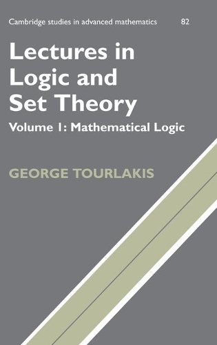 Lectures in Logic and Set Theory: Volume 1, Mathematical Logic: (Series Number 82 Cambridge Studies in Advanced Mathematics)