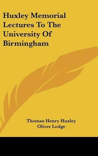 Huxley Memorial Lectures To The University Of Birmingham