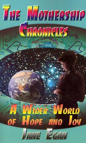 A Wider World of Hope and Joy: Adventures Aboard a Pleiadean Mothership(Mothership Chronicles)