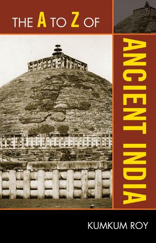 The A to Z of Ancient India: (The A to Z Guide Series)