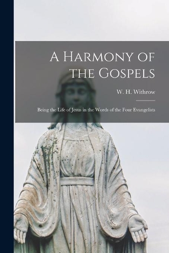 A Harmony of the Gospels [microform]
