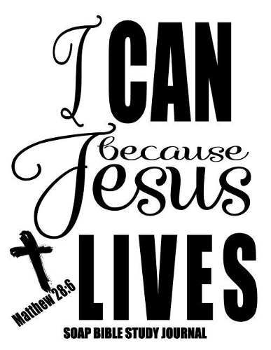 Matthew 28: 6 I Can Because Jesus Lives: 120 S.O.A.P. Pages, 8.5x11 Bible Study Notebook, Christian Woman Gifts, Religious Gifts For Ladies, Daily Quiet Time De(3 Matthew 28:6 Gift Journals)