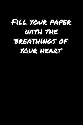 Fill Your Paper With The Breathings Of Your Heart&#65533;
