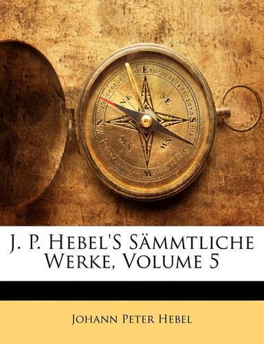 J. P. Hebel's Sammtliche Werke, Fuenfter Band