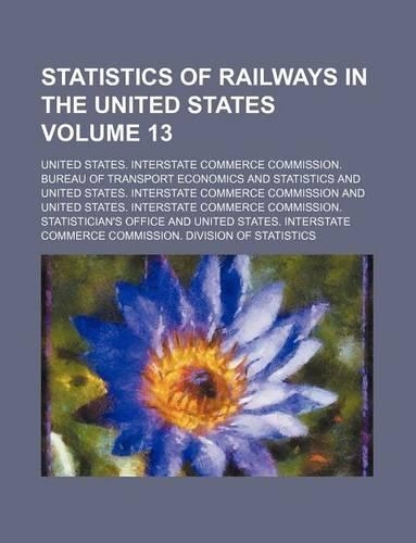 Statistics of Railways in the United States Volume 13