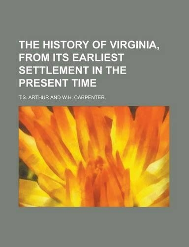 The History of Virginia, from Its Earliest Settlement in the Present Time