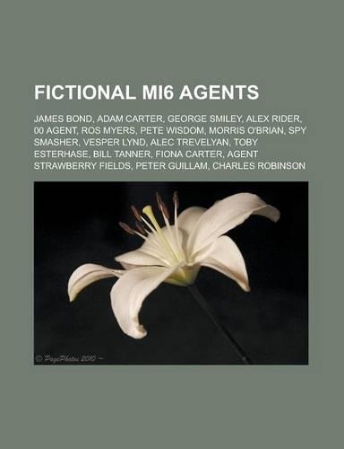 Fictional Mi6 Agents: James Bond, Adam Carter, George Smiley, Alex Rider, 00 Agent, Ros Myers, Pete Wisdom, Morris O'Brian, Spy Smasher, Ves(English)