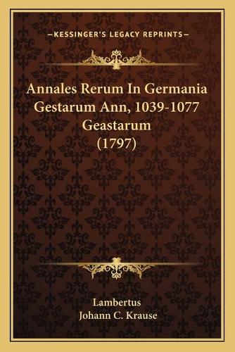 Annales Rerum In Germania Gestarum Ann, 1039-1077 Geastarum (1797)