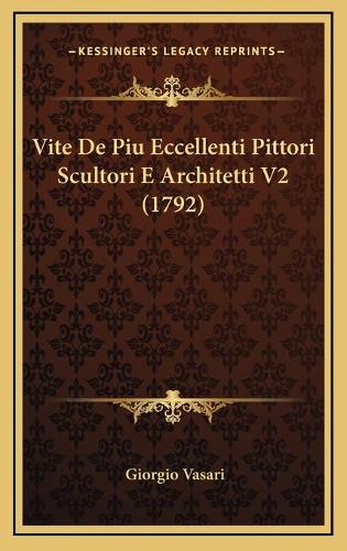 Vite De Piu Eccellenti Pittori Scultori E Architetti V2 (1792)