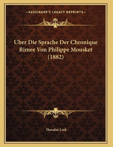 Uber Die Sprache Der Chronique Rimee Von Philippe Mousket (1882): (German)
