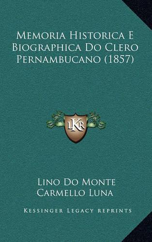 Memoria Historica E Biographica Do Clero Pernambucano (1857)