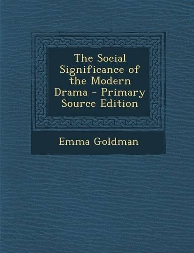 The Social Significance of the Modern Drama - Primary Source Edition