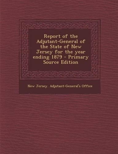 Report of the Adjutant-General of the State of New Jersey for the Year Ending 1879