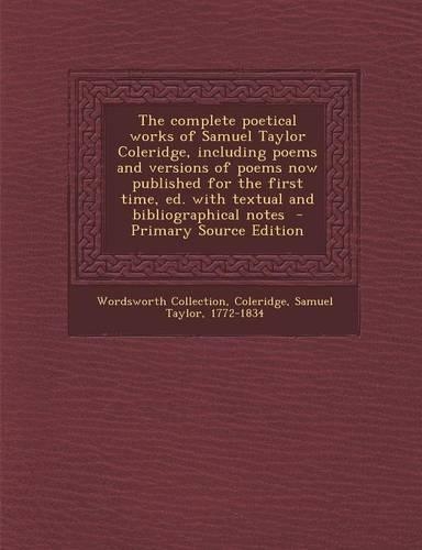 The Complete Poetical Works of Samuel Taylor Coleridge, Including Poems and Versions of Poems Now Published for the First Time, Ed. with Textual and Bibliographical Notes