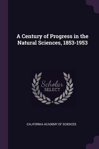 A Century of Progress in the Natural Sciences, 1853-1953