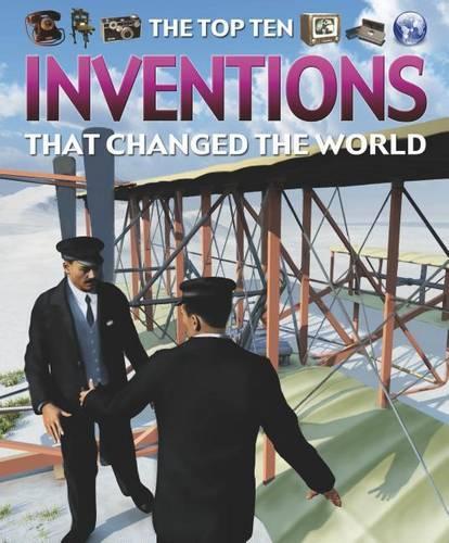 Inventions That Changed the World: (Top Ten)