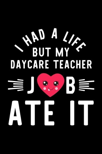 I Had A Life But My Daycare Teacher Job Ate It