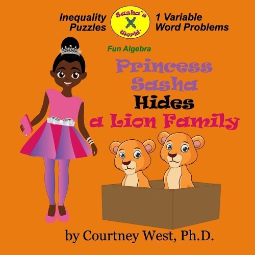 Princess Sasha Hides a Lion Family: Fun Algebra: Inequality Puzzles(2 Fun Algebra)