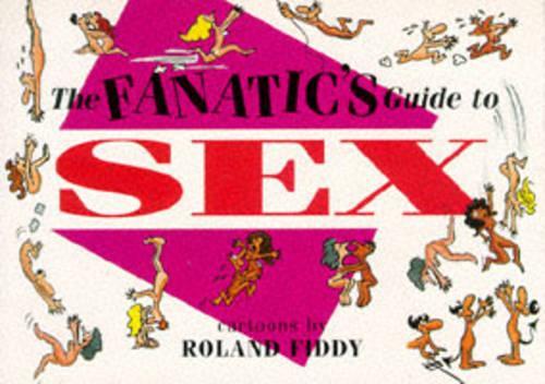 A Fanatic's Guide to Sex: (Fanatic's guides)