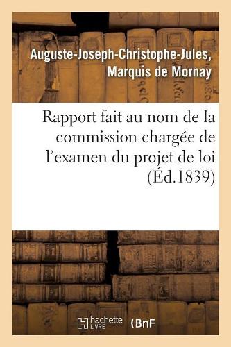 Rapport Fait Au Nom de la Commission Chargée de l'Examen Du Projet de Loi Relatif À l'Organisation: Du Cadre de l'État-Major Général de l'Armée de Terre: Séance Du 18 Juin 1839(Sciences Sociales)