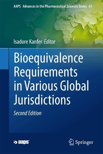 Bioequivalence Requirements in Various Global Jurisdictions: (61 AAPS Advances in the Pharmaceutical Sciences Series)