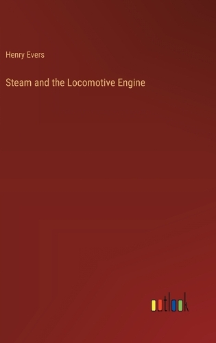 Steam and the Locomotive Engine