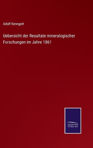 Uebersicht der Resultate mineralogischer Forschungen im Jahre 1861