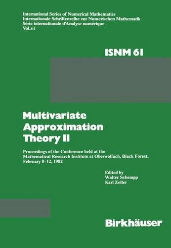 Multivariate Approximation Theory II: Proceedings of the Conference held at the Mathematical Research Institute at Oberwolfach, Black Forest, February 8–12, 1982(61 International Series of Numerical Mathematics)