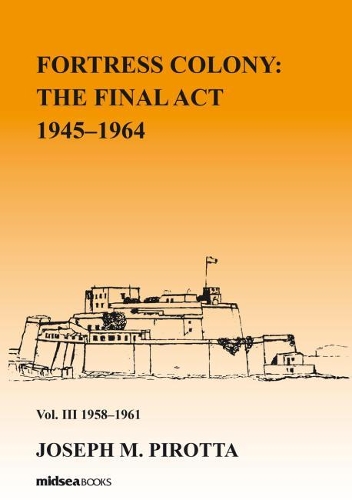 Fortress Colony: The Final Act 1945-1964 - Vol 3 1958-61: (Volume 3 Fortress Colony: The Final Act 1945-1964)