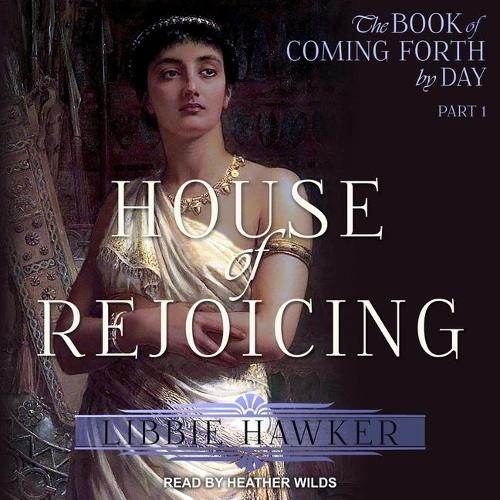 House of Rejoicing: A Novel of Amarna Egypt(1 The Book of Coming Forth by Day)