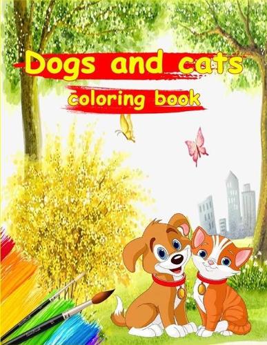 Dogs and Cats Coloring Book: Draw Happiness On Your Kids Face With This Unique Coloring Book - Easy Coloring Pages For Boys And Girls - Amazon Exclusive 2020