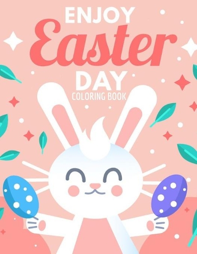 Enjoy Easter Day Coloring Book: Easter Egg Coloring Book For Kids - Bunny Egg and Other Cute Easter Stuff - GIFT FOR EASTER