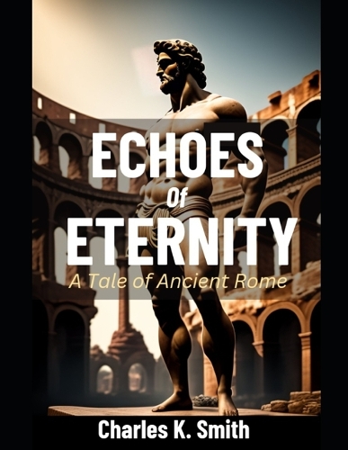 Echoes of Eternity: A Tale of Ancient Rome