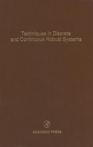 Techniques in Discrete and Continuous Robust Systems: Volume 74 Advances in Theory and Applications(Volume 74 Control and Dynamic Systems)