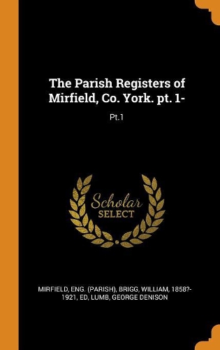 The Parish Registers of Mirfield, Co. York. Pt. 1-