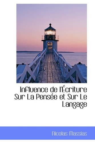 Influence de L'Ecriture Sur La Pensee Et Sur Le Langage: (English)