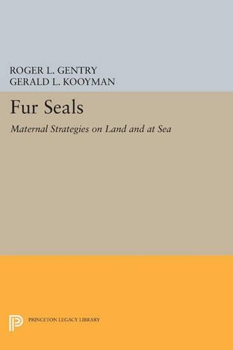 Fur Seals: Maternal Strategies on Land and at Sea(Princeton Legacy Library)