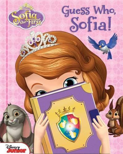 Disney Sofia the First: Guess Who, Sofia!: (Sofia the First)