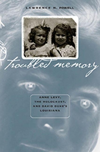 Troubled Memory: Anne Levy, the Holocaust, and David Duke's Louisiana(Paperback)