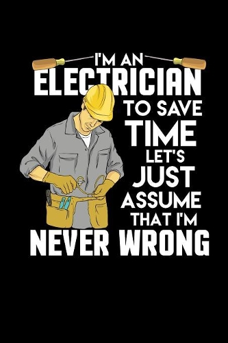 I'm An Electrician I'm Never Wrong: 120 Pages I 6x9 I Graph Paper 5x5 I Funny Lineman & Workman Gifts I