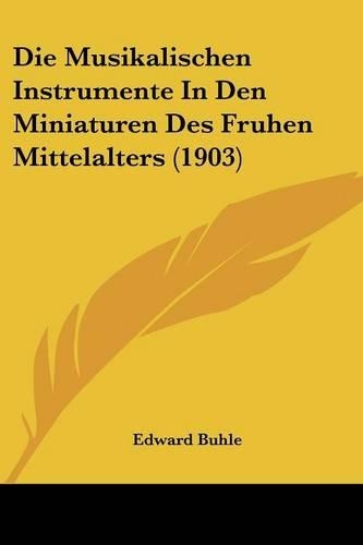 Die Musikalischen Instrumente In Den Miniaturen Des Fruhen Mittelalters (1903)