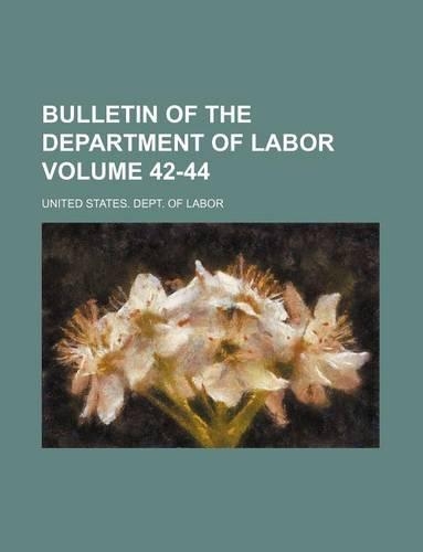 Bulletin of the Department of Labor Volume 42-44