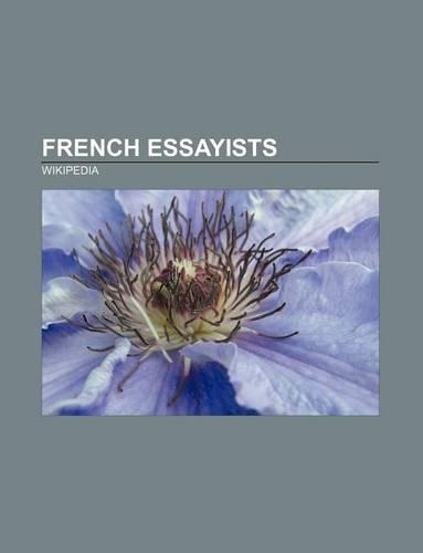 French Essayists: Voltaire, Denis Diderot, Albert Camus, Michel de Montaigne, Marcel Proust, Stendhal, Andre Gide, Tristan Tzara(English)