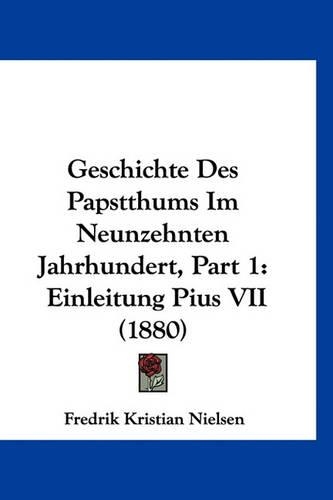 Geschichte Des Papstthums Im Neunzehnten Jahrhundert, Part 1