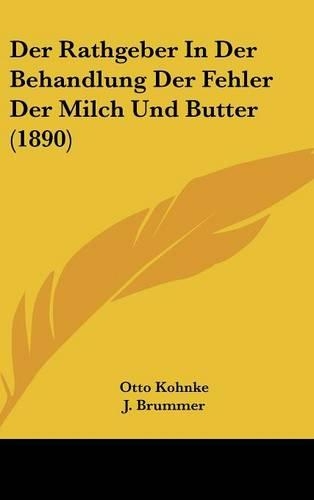 Der Rathgeber in Der Behandlung Der Fehler Der Milch Und Butter (1890)